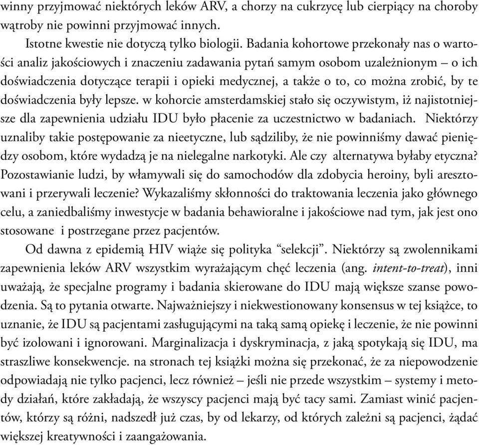 zrobić, by te doświadczenia były lepsze. w kohorcie amsterdamskiej stało się oczywistym, iż najistotniejsze dla zapewnienia udziału IDU było płacenie za uczestnictwo w badaniach.