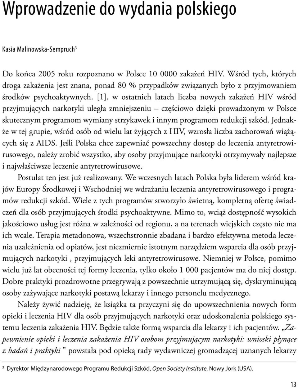 w ostatnich latach liczba nowych zakażeń HIV wśród przyjmujących narkotyki uległa zmniejszeniu częściowo dzięki prowadzonym w Polsce skutecznym programom wymiany strzykawek i innym programom redukcji