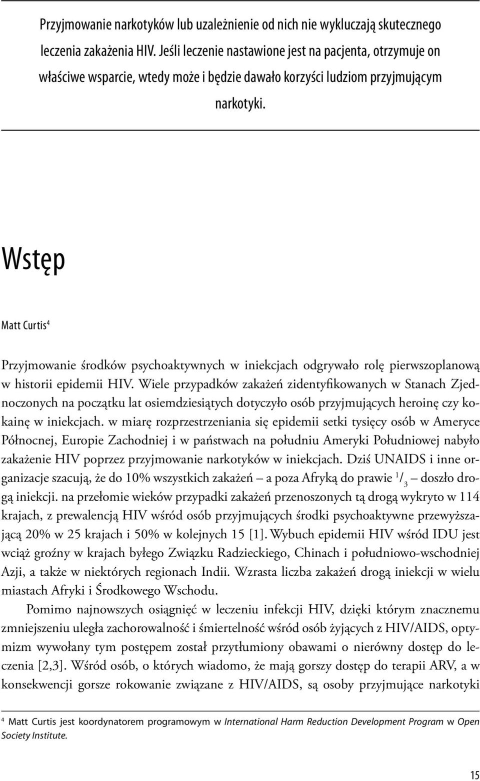 Wstęp Matt Curtis 4 Przyjmowanie środków psychoaktywnych w iniekcjach odgrywało rolę pierwszoplanową w historii epidemii HIV.