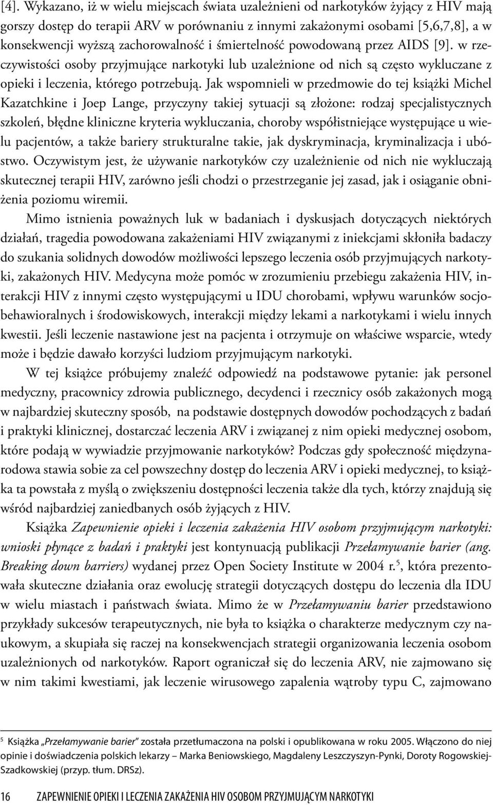 Jak wspomnieli w przedmowie do tej książki Michel Kazatchkine i Joep Lange, przyczyny takiej sytuacji są złożone: rodzaj specjalistycznych szkoleń, błędne kliniczne kryteria wykluczania, choroby