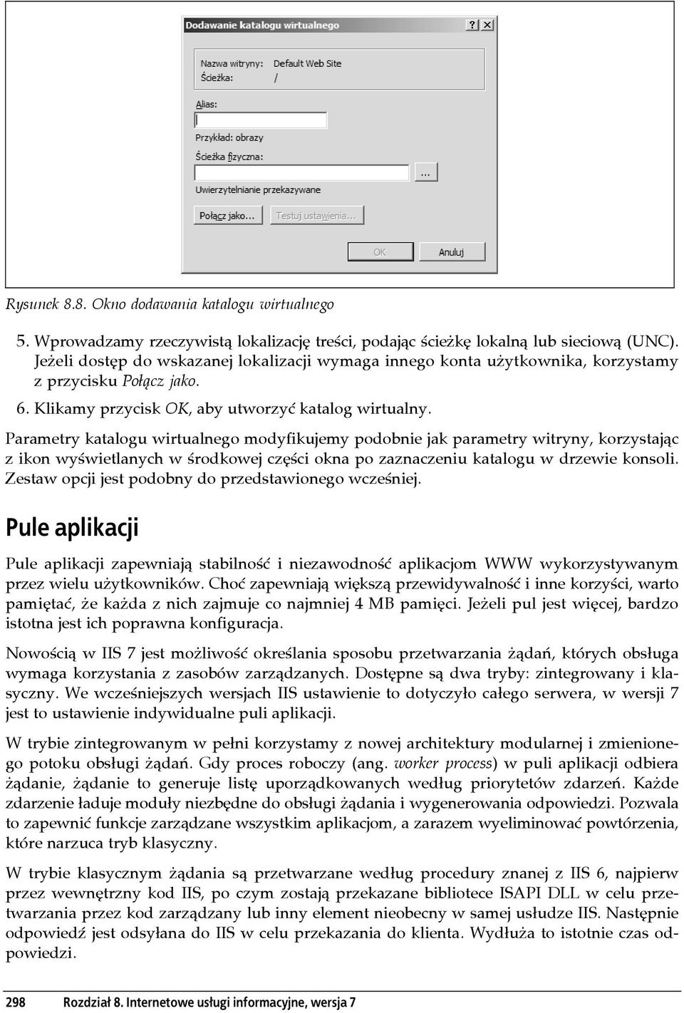 Parametry katalogu wirtualnego modyfikujemy podobnie jak parametry witryny, korzystając z ikon wyświetlanych w środkowej części okna po zaznaczeniu katalogu w drzewie konsoli.