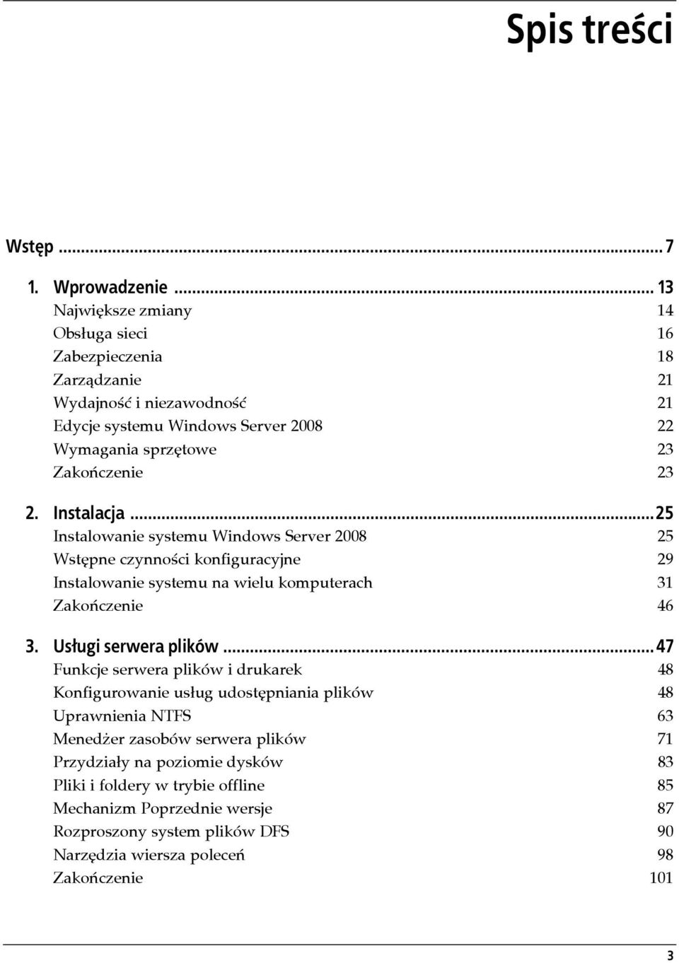 Instalacja...25 Instalowanie systemu Windows Server 2008 25 Wstępne czynności konfiguracyjne 29 Instalowanie systemu na wielu komputerach 31 Zakończenie 46 3. Usługi serwera plików.