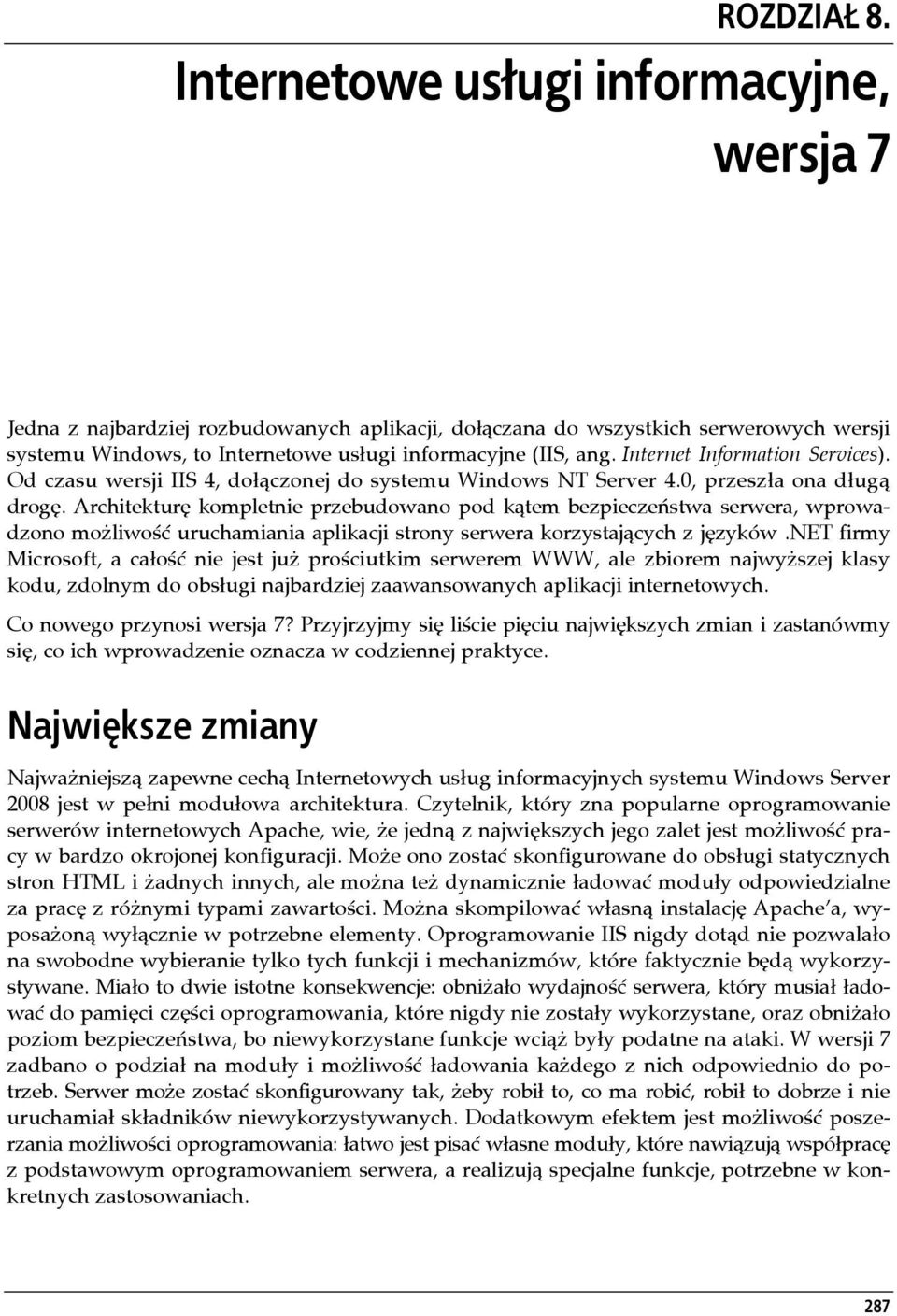 Internet Information Services). Od czasu wersji IIS 4, dołączonej do systemu Windows NT Server 4.0, przeszła ona długą drogę.