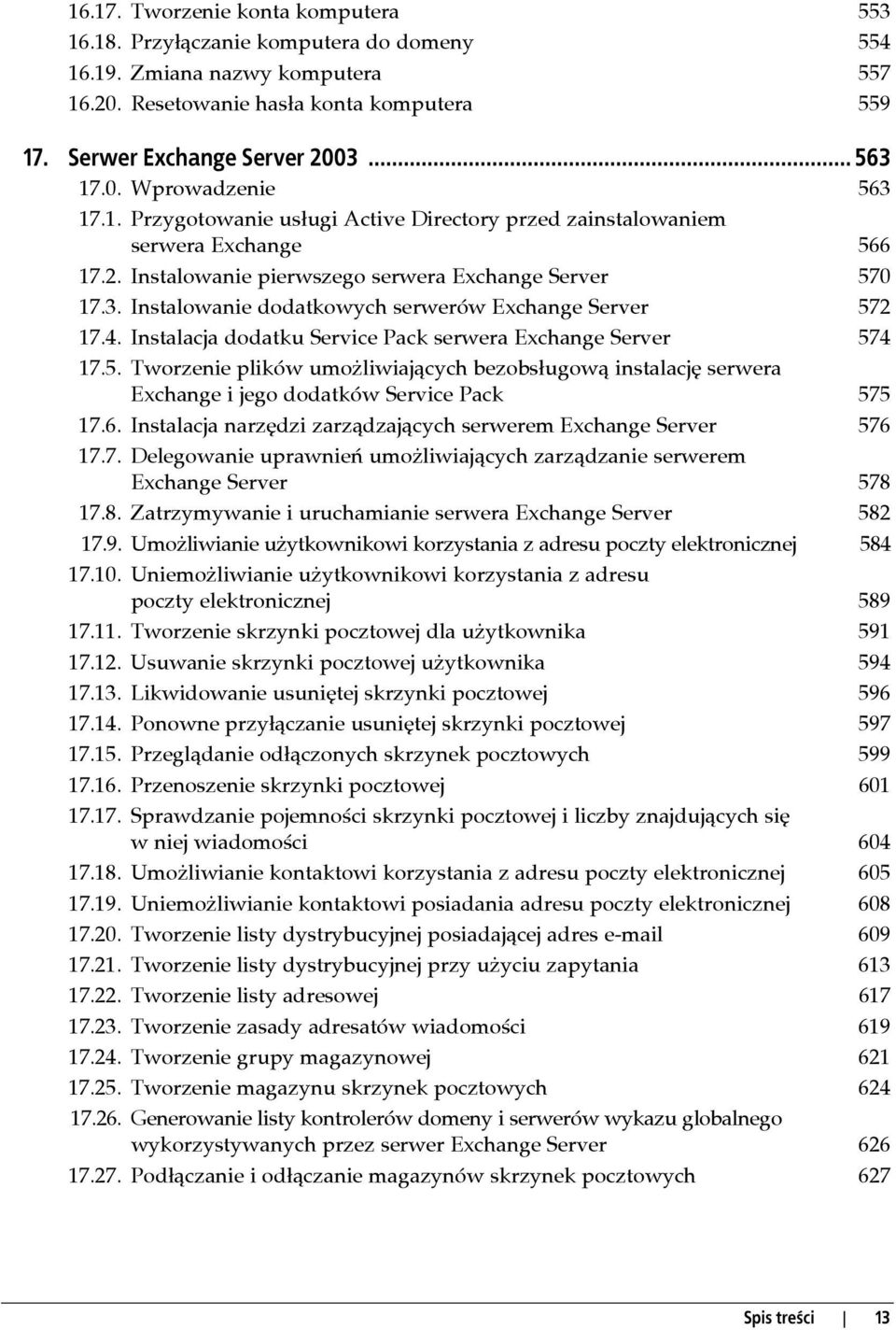 4. Instalacja dodatku Service Pack serwera Exchange Server 574 17.5. Tworzenie plików umożliwiających bezobsługową instalację serwera Exchange i jego dodatków Service Pack 575 17.6.