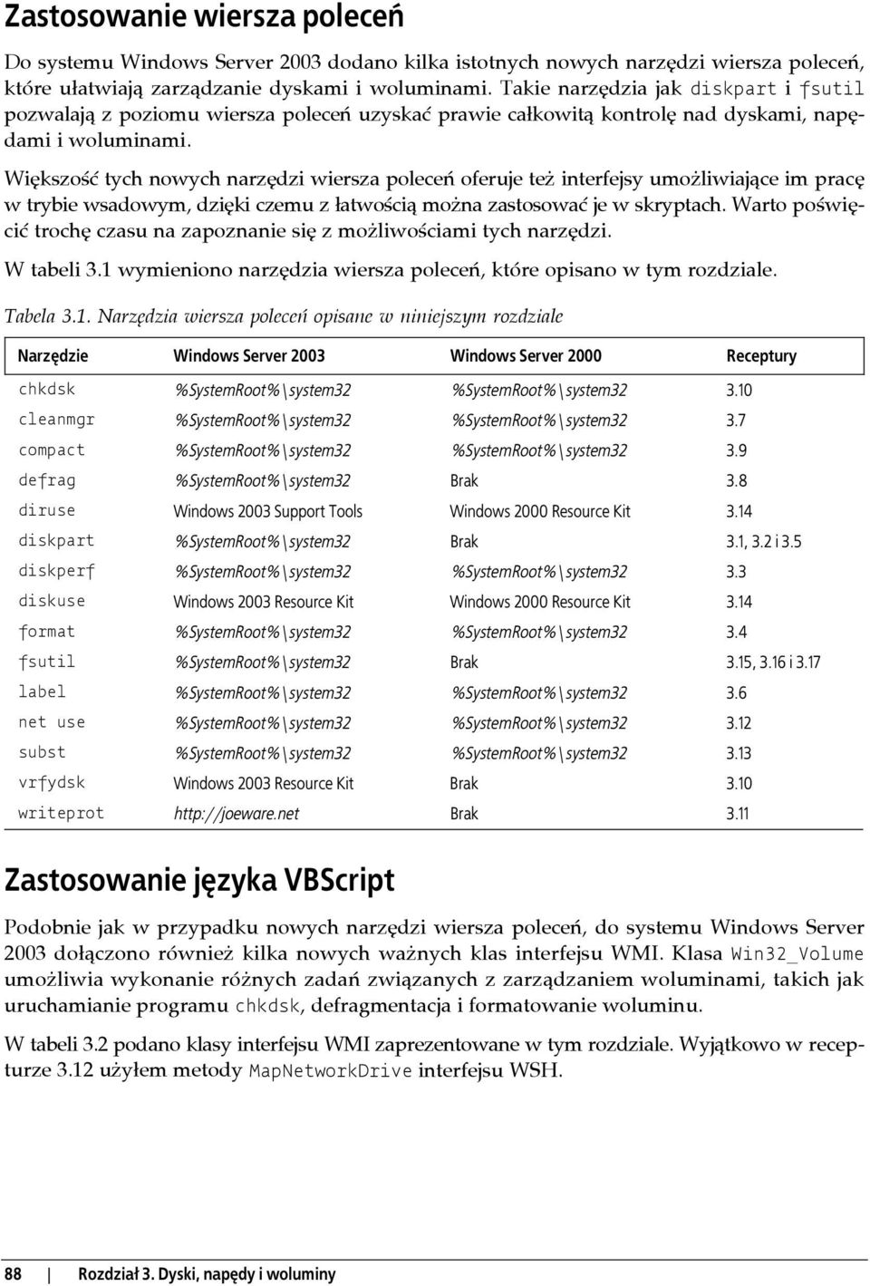 Większość tych nowych narzędzi wiersza poleceń oferuje też interfejsy umożliwiające im pracę w trybie wsadowym, dzięki czemu z łatwością można zastosować je w skryptach.