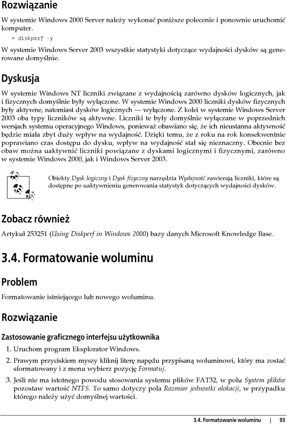 Dyskusja W systemie Windows NT liczniki związane z wydajnością zarówno dysków logicznych, jak i fizycznych domyślnie były wyłączone.