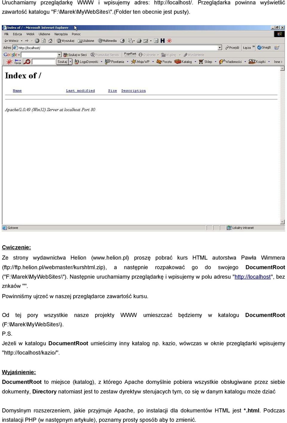 zip), a następnie rozpakować go do swojego DocumentRoot (''F:\Marek\MyWebSites\''). Następnie uruchamiamy przeglądarkę i wpisujemy w polu adresu ''http://localhost'', bez znkaów ''''.