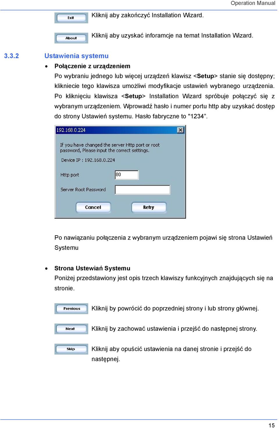 urządzenia. Po kliknięciu klawisza <Setup> Installation Wizard spróbuje połączyć się z wybranym urządzeniem. Wprowadź hasło i numer portu http aby uzyskać dostęp do strony Ustawień systemu.