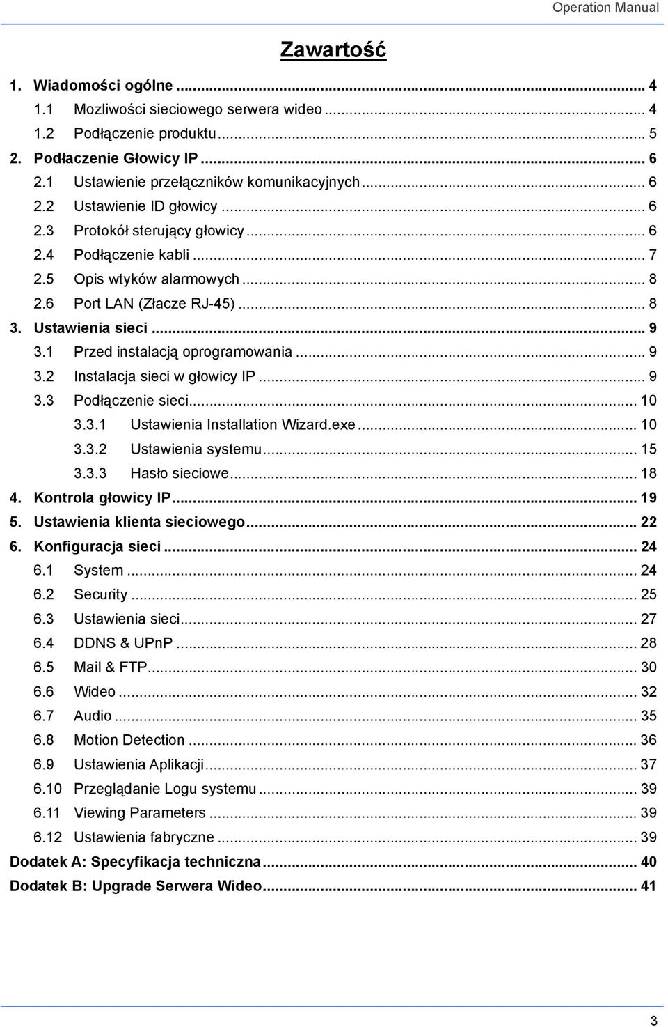 .. 9 3.3 Podłączenie sieci... 10 3.3.1 Ustawienia Installation Wizard.exe... 10 3.3.2 Ustawienia systemu... 15 3.3.3 Hasło sieciowe... 18 4. Kontrola głowicy IP... 19 5. Ustawienia klienta sieciowego.