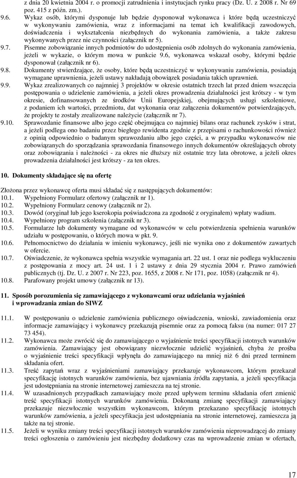 Wykaz osób, którymi dysponuje lub będzie dysponował wykonawca i które będą uczestniczyć w wykonywaniu zamówienia, wraz z informacjami na temat ich kwalifikacji zawodowych, doświadczenia i