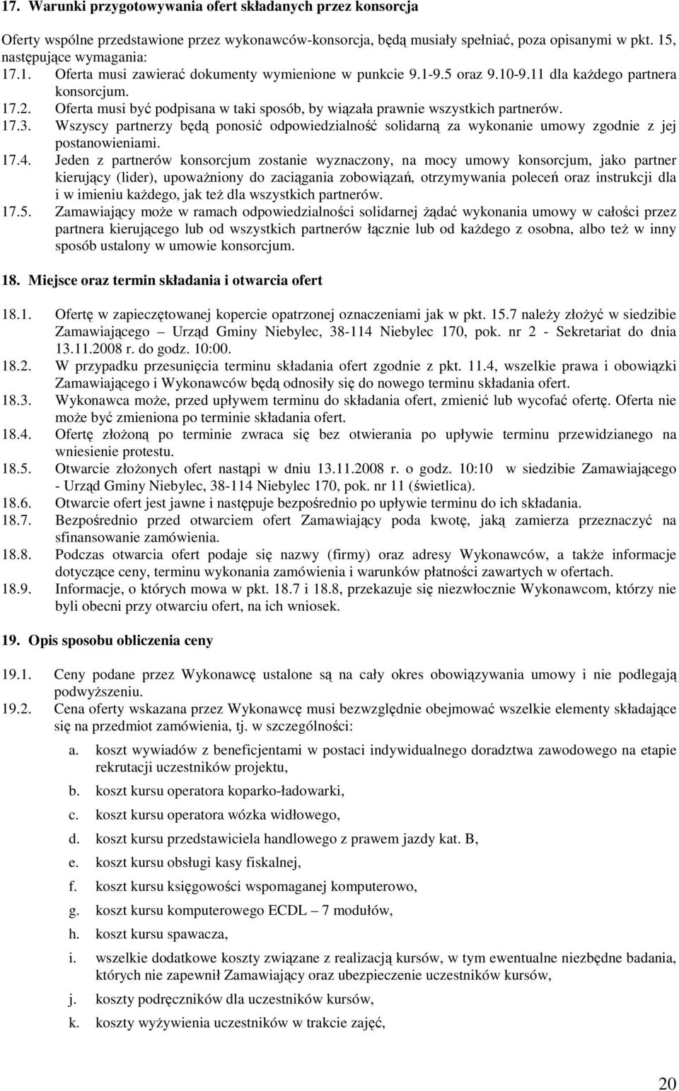 Wszyscy partnerzy będą ponosić odpowiedzialność solidarną za wykonanie umowy zgodnie z jej postanowieniami. 17.4.