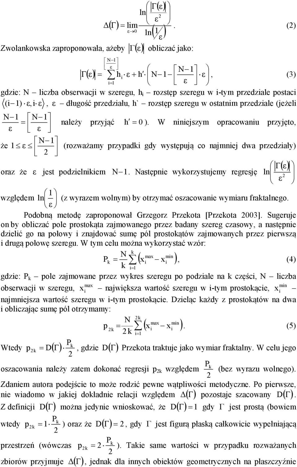 ostatnim przedziale (jeżeli N 1 N 1 = należy przyjąć h = 0). W niniejszym opracowaniu przyjęto, N 1 że 1 (rozważamy przypadki gdy występują co najmniej dwa przedziały) oraz że jest podzielnikiem N 1.