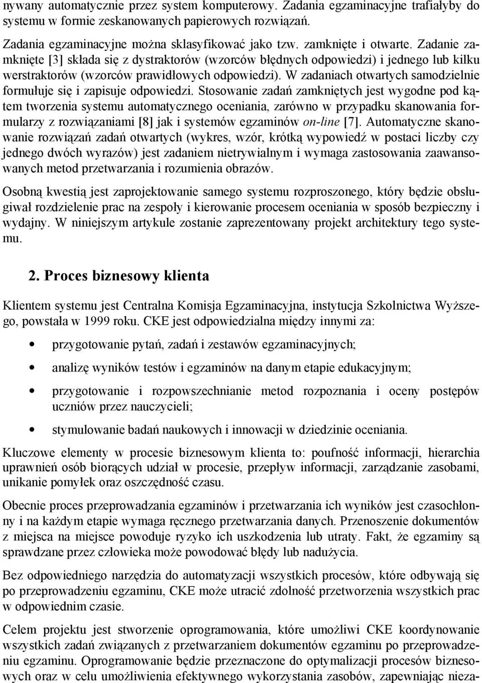 W zadaniach otwartych samodzielnie formułuje się i zapisuje odpowiedzi.