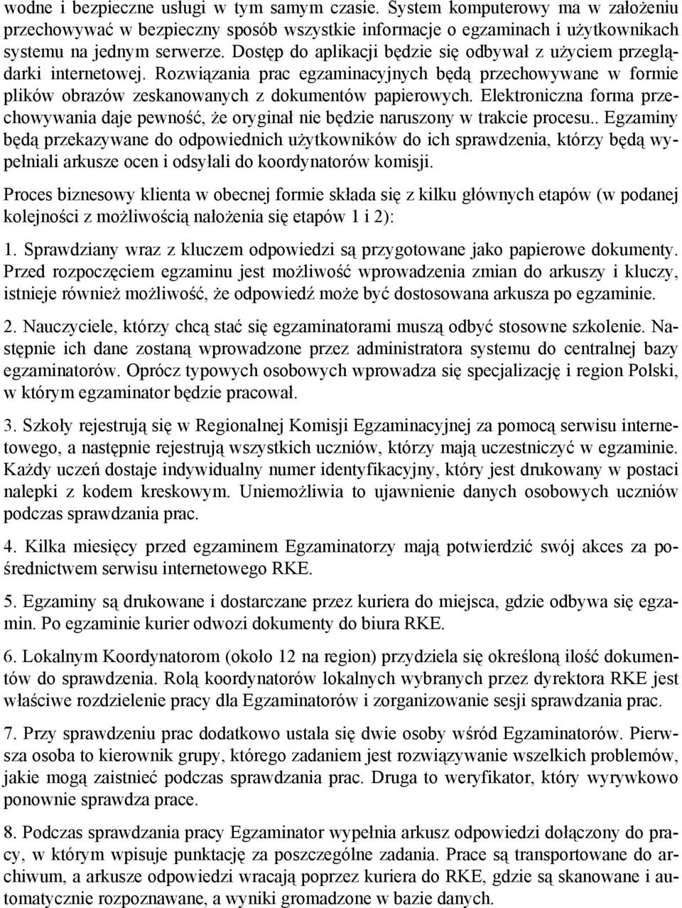 Elektroniczna forma przechowywania daje pewność, że oryginał nie będzie naruszony w trakcie procesu.