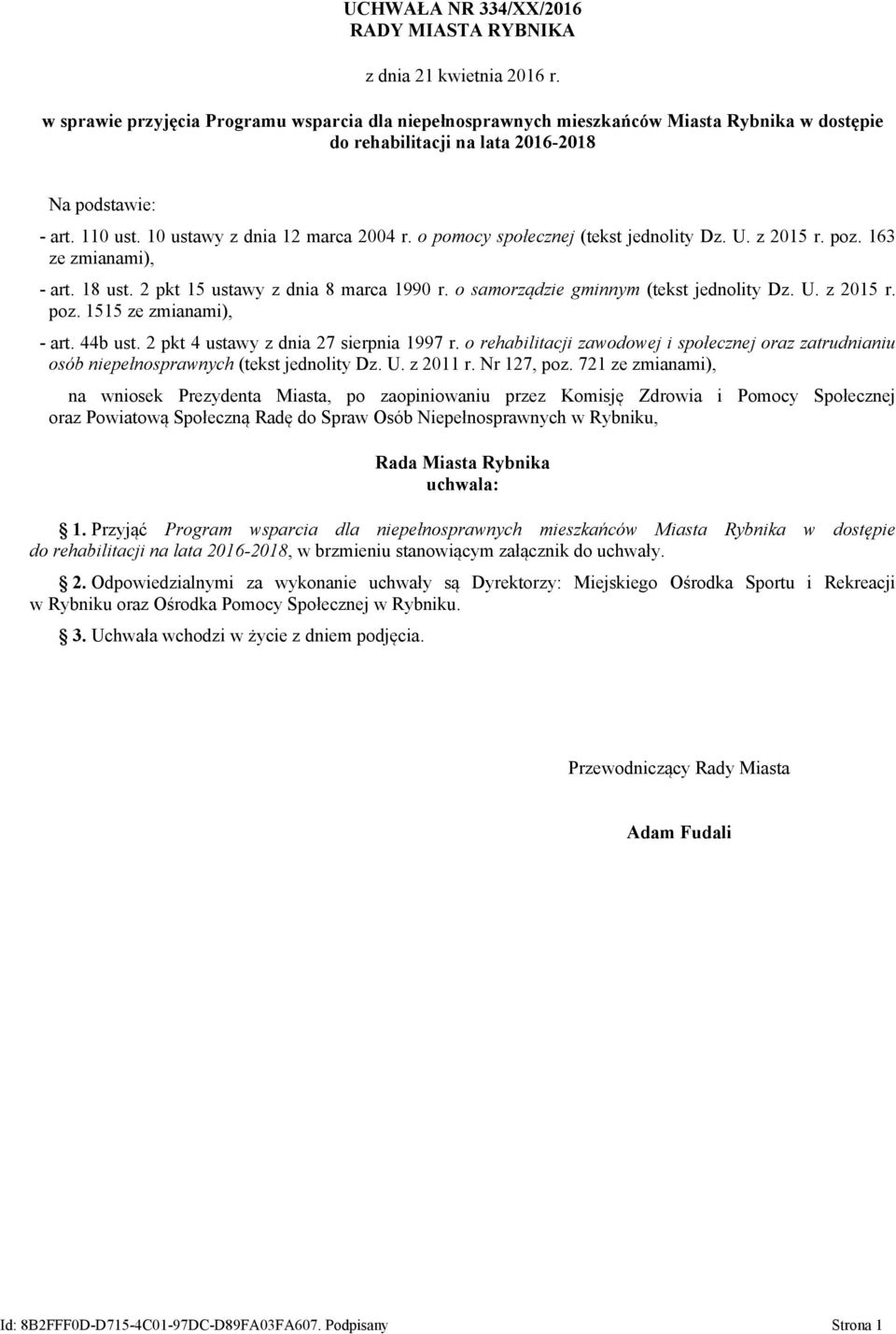 o pomocy społecznej (tekst jednolity Dz. U. z 2015 r. poz. 163 ze zmianami), - art. 18 ust. 2 pkt 15 ustawy z dnia 8 marca 1990 r. o samorządzie gminnym (tekst jednolity Dz. U. z 2015 r. poz. 1515 ze zmianami), - art.