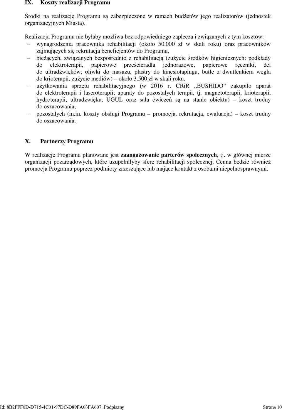 000 zł w skali roku) oraz pracowników zajmujących się rekrutacją beneficjentów do Programu, bieżących, związanych bezpośrednio z rehabilitacją (zużycie środków higienicznych: podkłady do