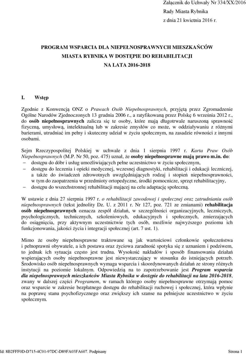 , do osób niepełnosprawnych zalicza się te osoby, które mają długotrwale naruszoną sprawność fizyczną, umysłową, intelektualną lub w zakresie zmysłów co może, w oddziaływaniu z różnymi barierami,