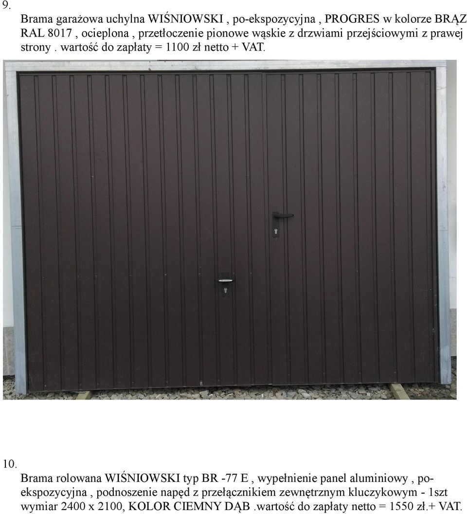 10. Brama rolowana WIŚNIOWSKI typ BR -77 E, wypełnienie panel aluminiowy, poekspozycyjna, podnoszenie napęd z