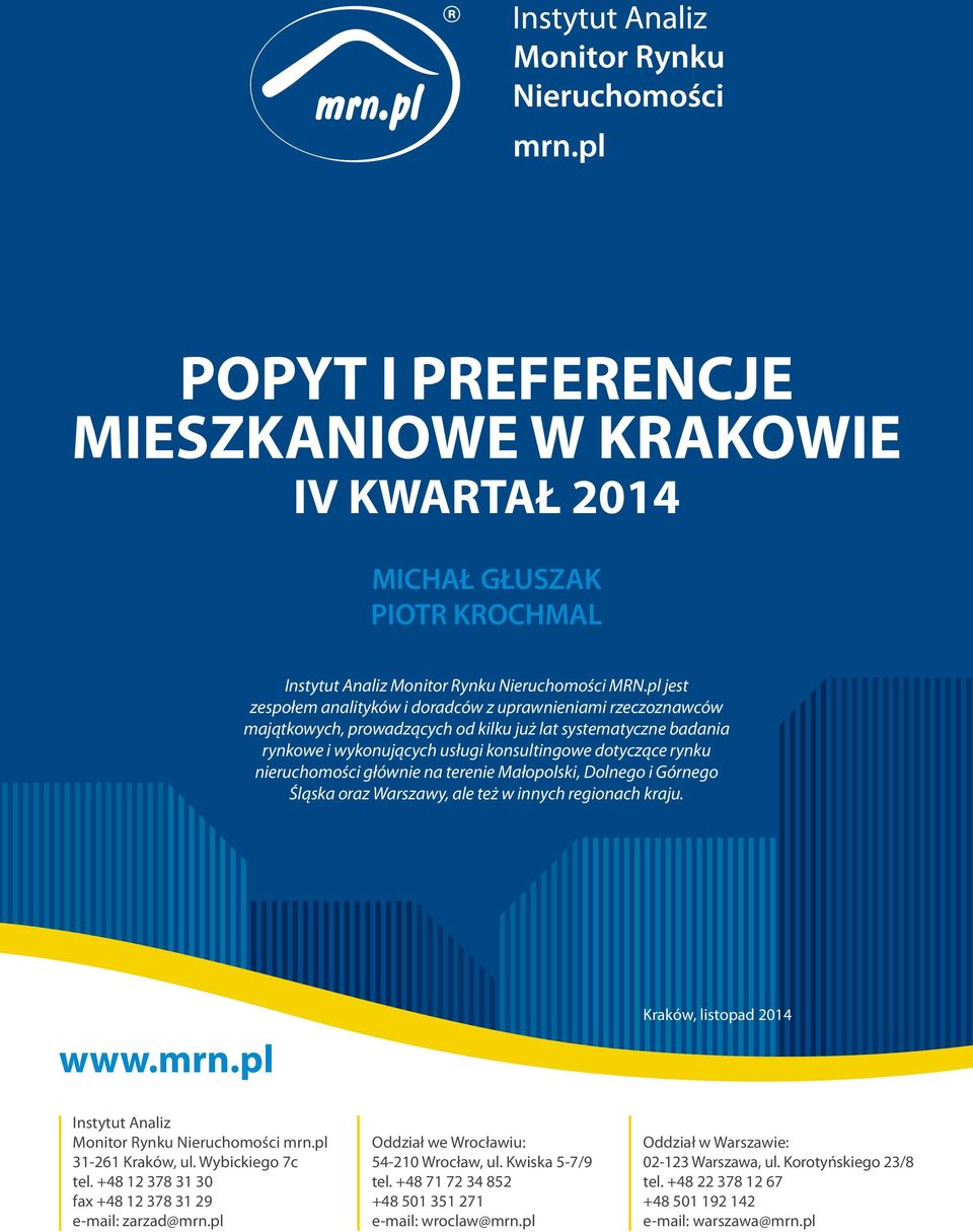 nieruchomości głównie na terenie Małopolski, Dolnego i Górnego Śląska oraz Warszawy, ale też w innych regionach kraju. www.mrn.pl Kraków, listopad 2014 Instytut Analiz Monitor Rynku Nieruchomości mrn.