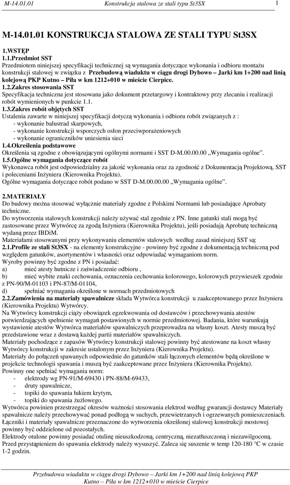 0 nad linią kolejową PKP. 1.2.Zakres stosowania SST Specyfikacja techniczna jest stosowana jako dokument przetargowy i kontraktowy przy zlecaniu i realizacji robót wymienionych w punkcie 1.1. 1.3.