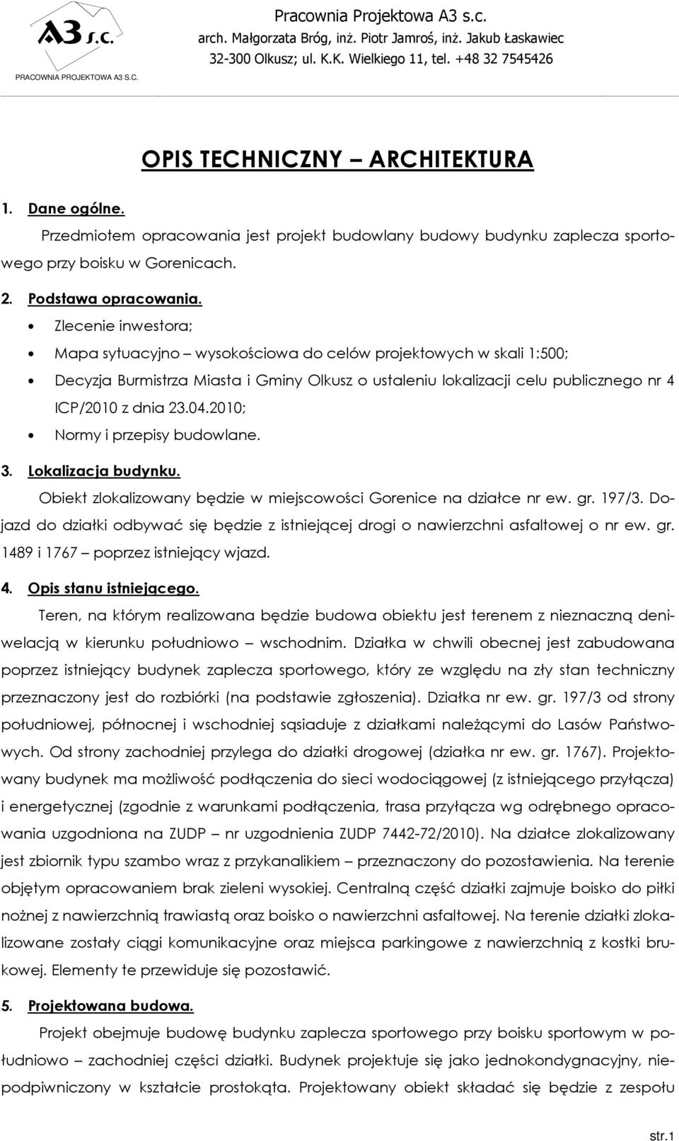 2010; Normy i przepisy budowlane. 3. Lokalizacja budynku. Obiekt zlokalizowany będzie w miejscowości Gorenice na działce nr ew. gr. 197/3.