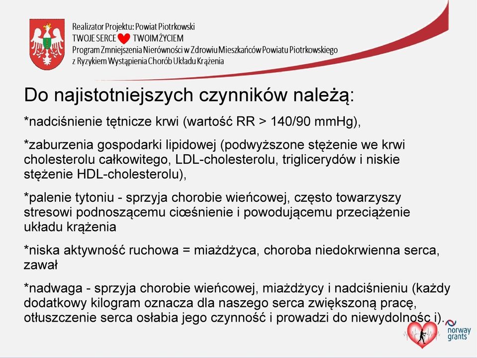 podnoszącemu ciœśnienie i powodującemu przeciążenie układu krążenia *niska aktywność ruchowa = miażdżyca, choroba niedokrwienna serca, zawał *nadwaga - sprzyja chorobie