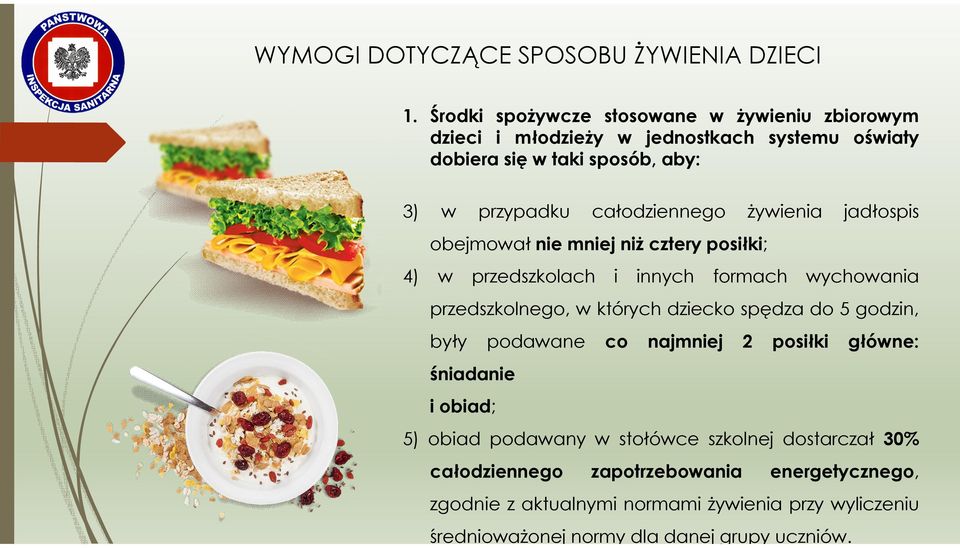 całodziennego żywienia jadłospis obejmował nie mniej niż cztery posiłki; 4) w przedszkolach i innych formach wychowania przedszkolnego, w których dziecko