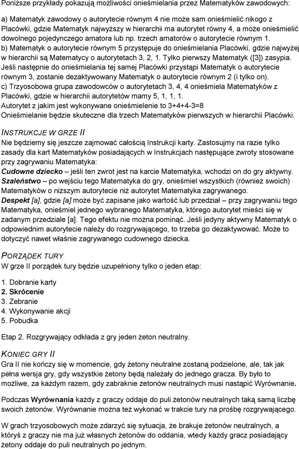 b) Matematyk o autorytecie równym 5 przystępuje do onieśmielania Placówki, gdzie najwyżej w hierarchii są Matematycy o autorytetach 3, 2, 1. Tylko pierwszy Matematyk ([3]) zasypia.