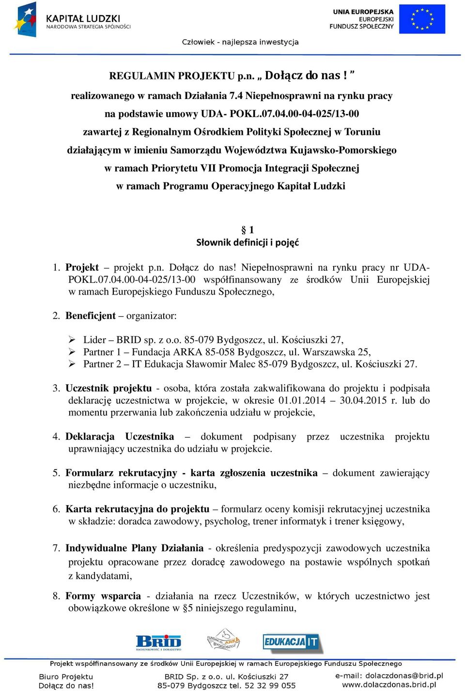 w ramach Programu Operacyjnego Kapitał Ludzki 1 Słownik definicji i pojęć 1. Projekt projekt p.n. Dołącz do nas! Niepełnosprawni na rynku pracy nr UDA- POKL.07.04.