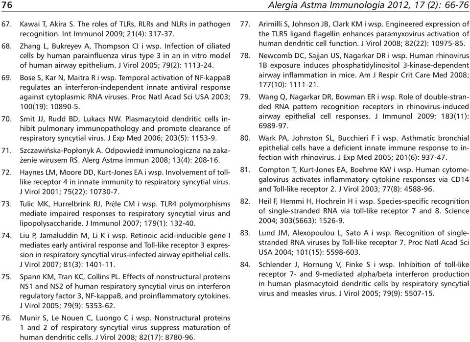 Temporal activation of NF-kappaB regulates an interferon-independent innate antiviral response against cytoplasmic RNA viruses. Proc Natl Acad Sci USA 2003; 100(19): 10890-5. 70.