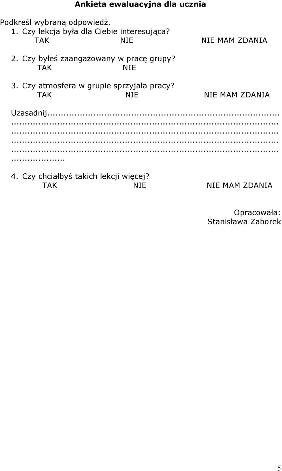 Czy byłeś zaangażowany w pracę grupy? TAK NIE 3. Czy atmosfera w grupie sprzyjała pracy?