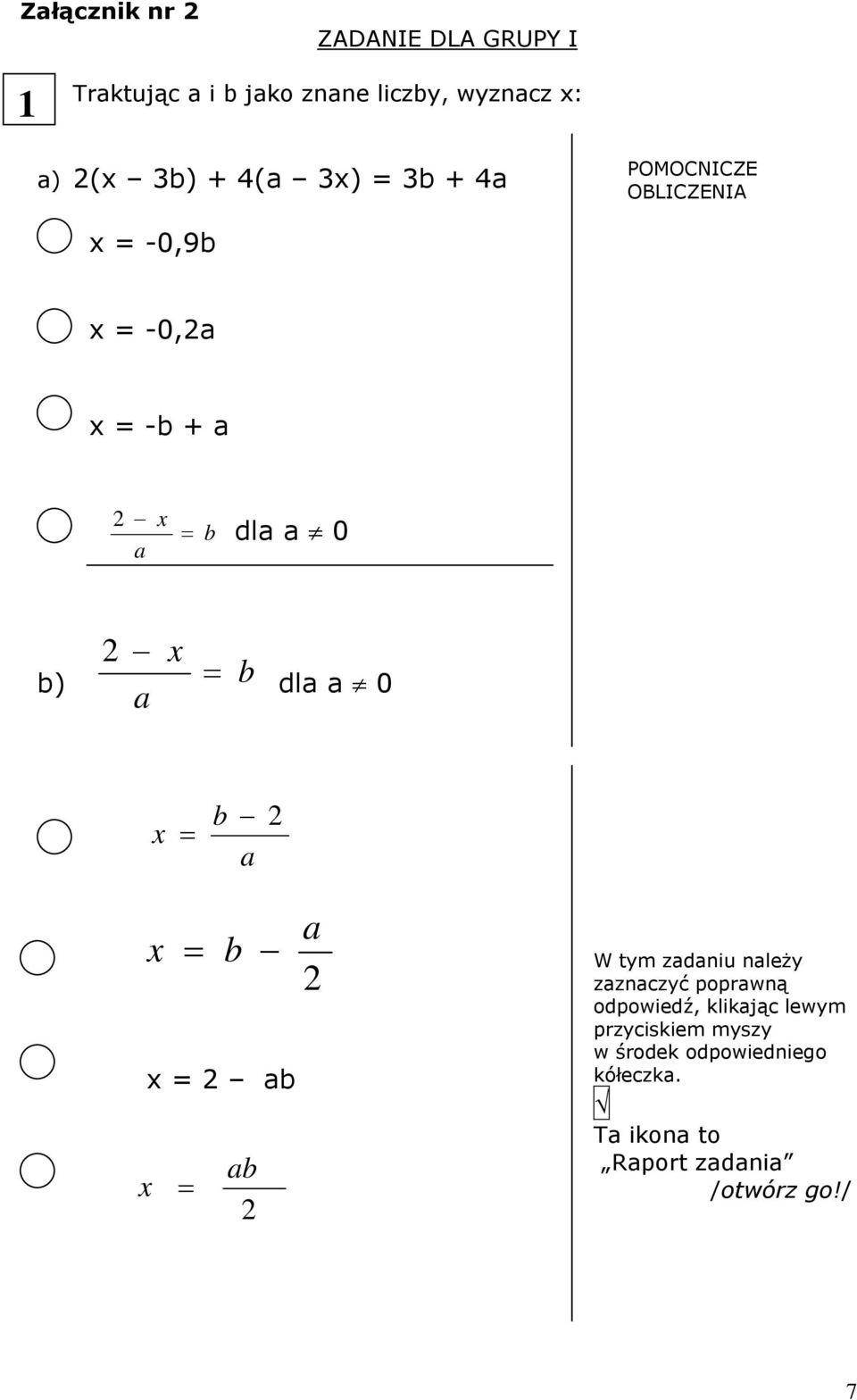 a 0 x = b a x = b x = ab x = ab a W tym zadaniu należy zaznaczyć poprawną odpowiedź, klikając