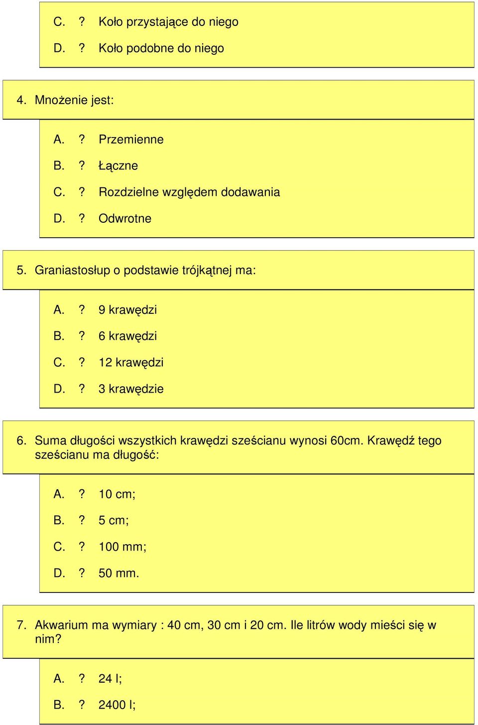 ? 12 krawędzi D.? 3 krawędzie 6. Suma długości wszystkich krawędzi sześcianu wynosi 60cm.