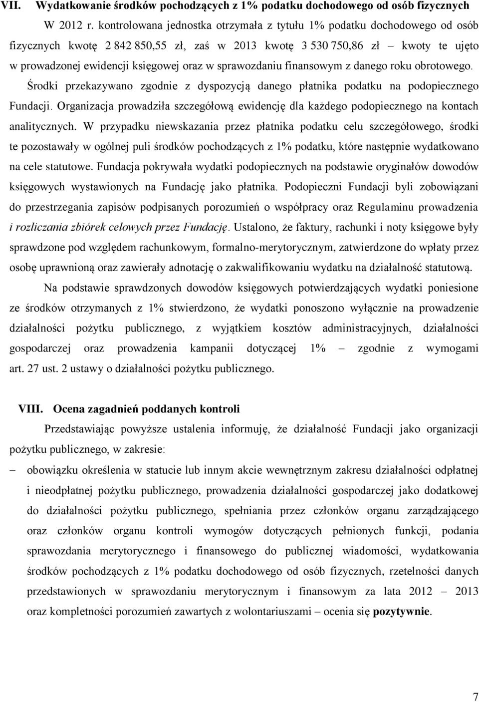 sprawozdaniu finansowym z danego roku obrotowego. Środki przekazywano zgodnie z dyspozycją danego płatnika podatku na podopiecznego Fundacji.