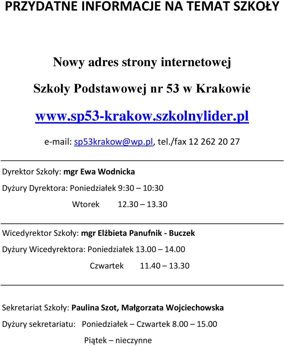 /fax 12 262 20 27 Dyrektor Szkoły: mgr Ewa Wodnicka Dyżury Dyrektora: Poniedziałek 9:30 10:30 Wtorek 12.30 13.