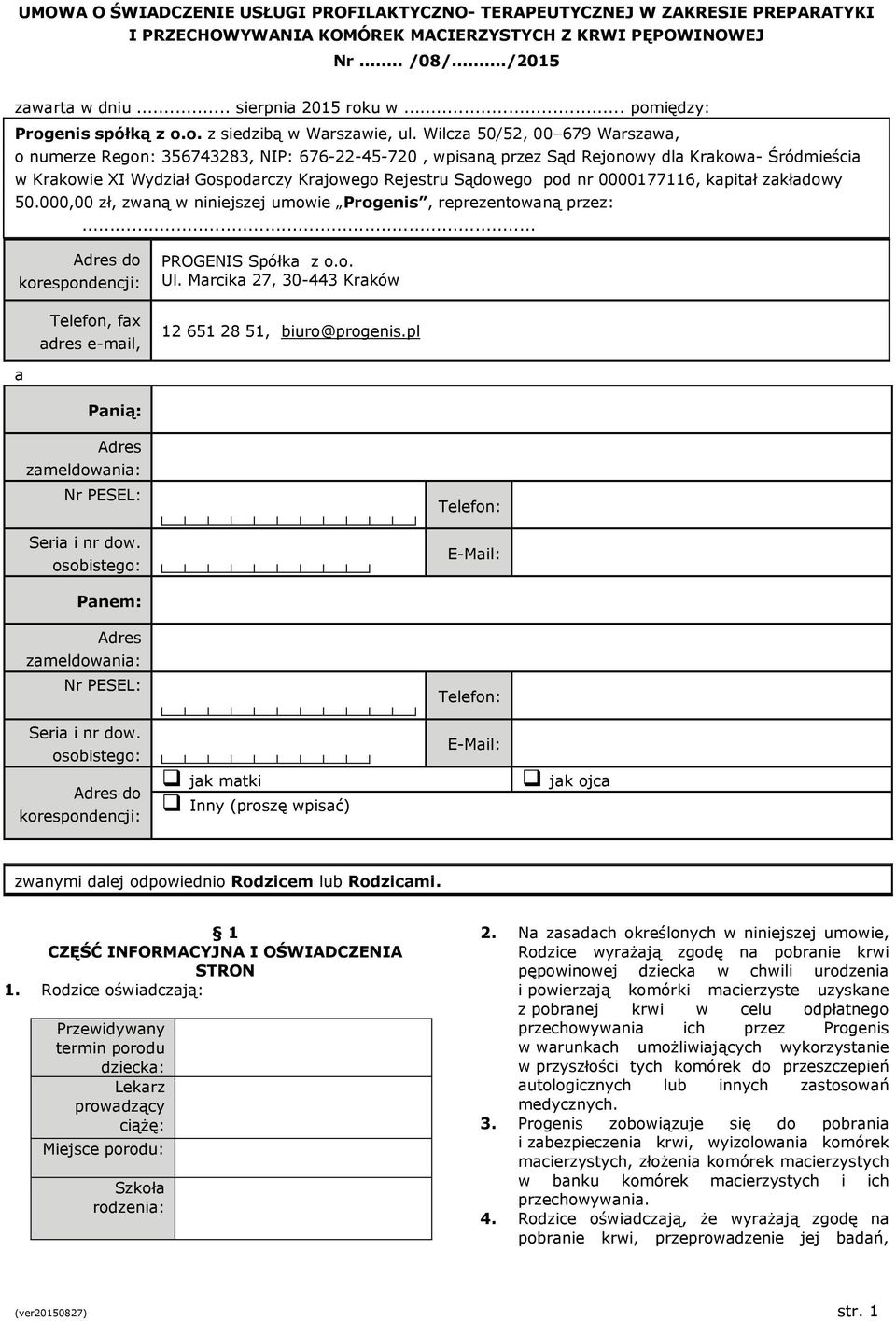 Wilcza 50/52, 00 679 Warszawa, o numerze Regon: 356743283, NIP: 676-22-45-720, wpisaną przez Sąd Rejonowy dla Krakowa- Śródmieścia w Krakowie XI Wydział Gospodarczy Krajowego Rejestru Sądowego pod nr