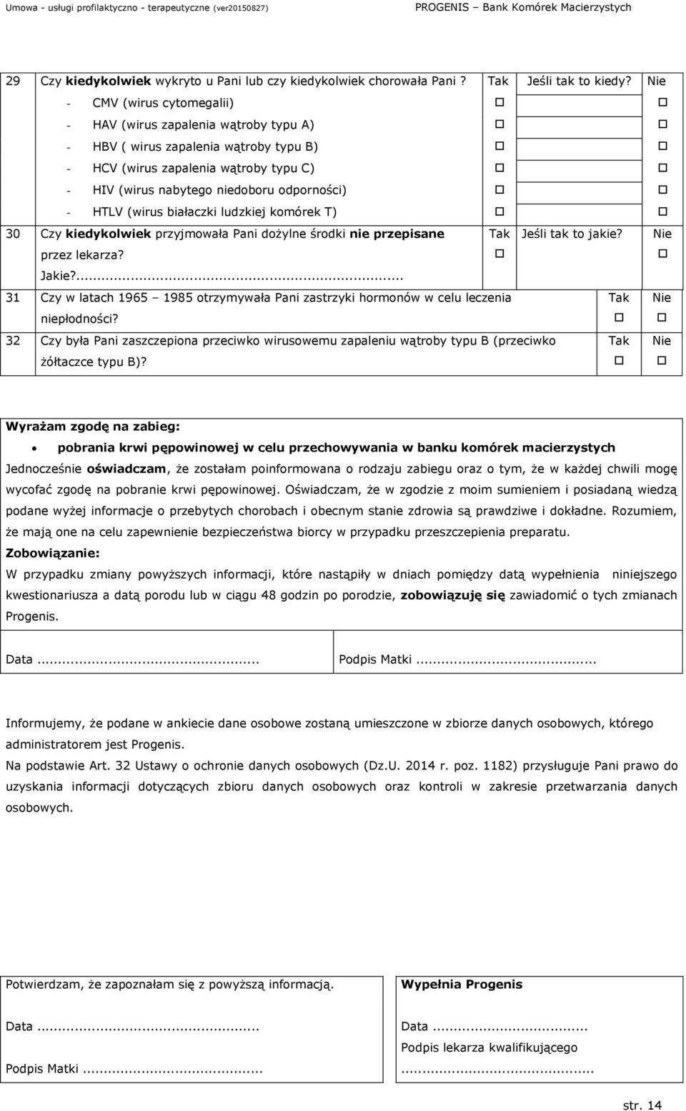 (wirus białaczki ludzkiej komórek T) 30 Czy kiedykolwiek przyjmowała Pani dożylne środki nie przepisane przez lekarza? Jeśli tak to jakie? Jakie?