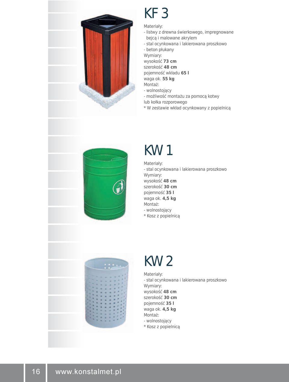 55 kg * W zestawie wkład ocynkowany z popielnicą KW 1 wysokość 48 cm