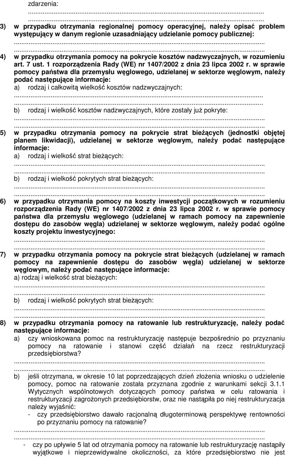 w sprawie pomocy państwa dla przemysłu węglowego, udzielanej w sektorze węglowym, naleŝy podać następujące informacje: a) rodzaj i całkowitą wielkość kosztów nadzwyczajnych:.