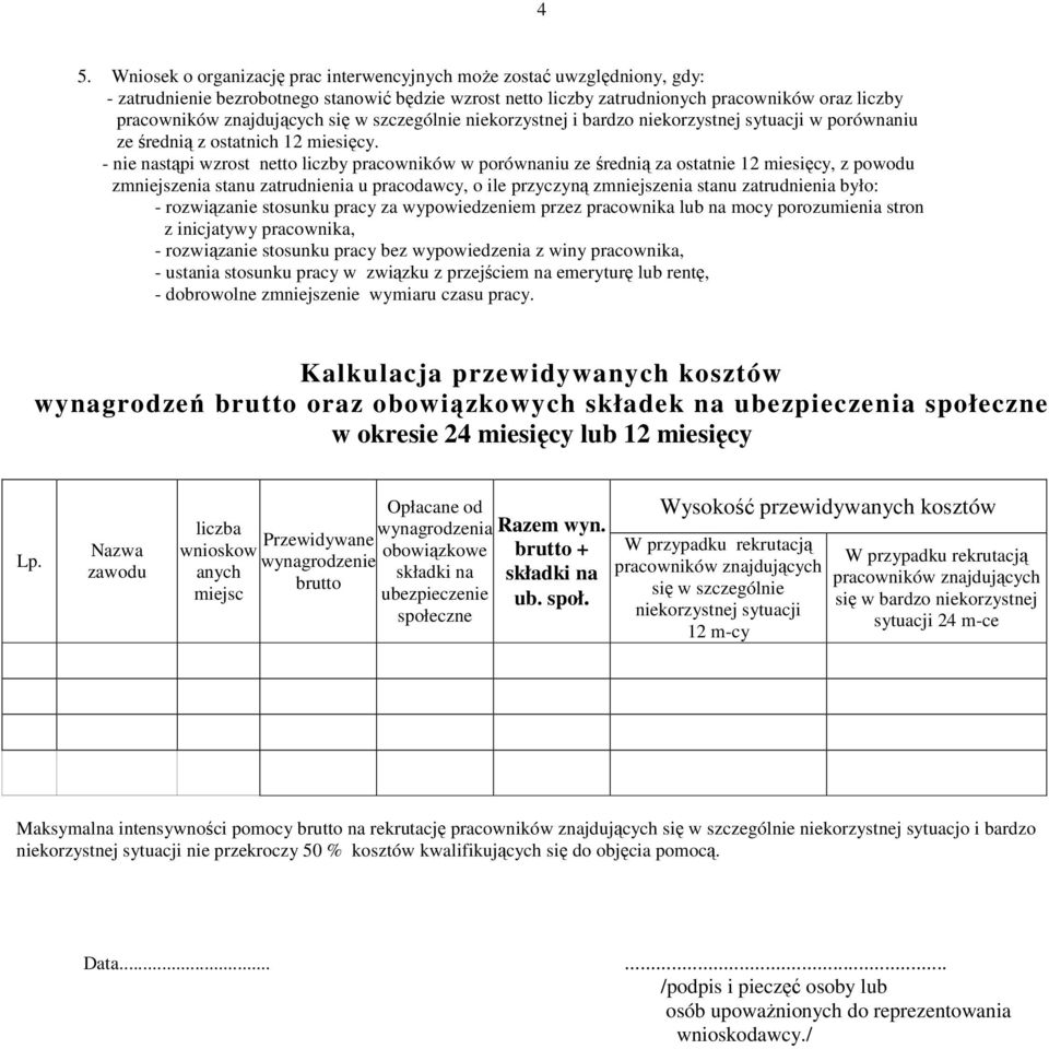 - nastąpi wzrost netto liczby pracowników w porównaniu ze średnią za ostat 12 miesięcy, z powodu zmjszenia stanu zatrudnia u pracodawcy, o ile przyczyną zmjszenia stanu zatrudnia było: - rozwiąza