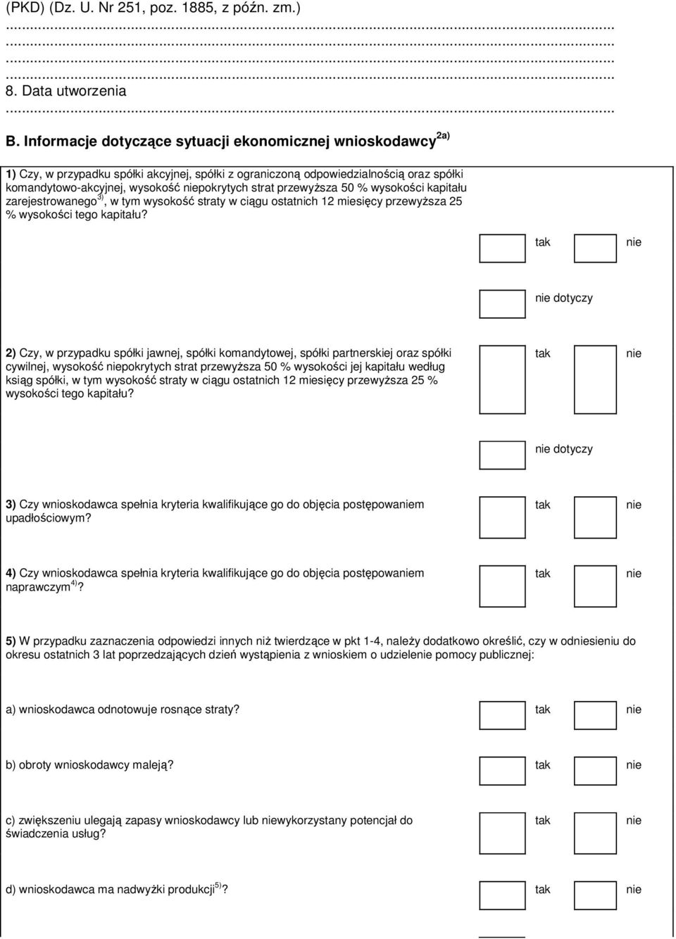 przewyŝsza 50 % wysokości kapitału zarejestrowanego 3), w tym wysokość straty w ciągu ostatnich 12 miesięcy przewyŝsza 25 % wysokości tego kapitału?