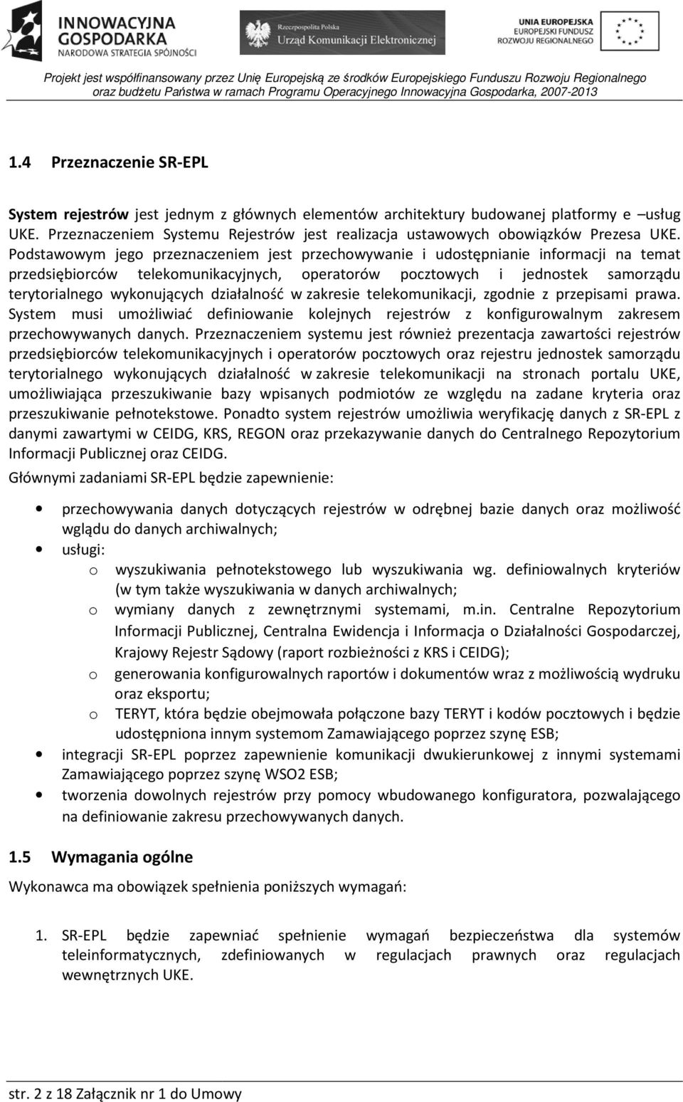 Podstawowym jego przeznaczeniem jest przechowywanie i udostępnianie informacji na temat przedsiębiorców telekomunikacyjnych, operatorów pocztowych i jednostek samorządu terytorialnego wykonujących ch