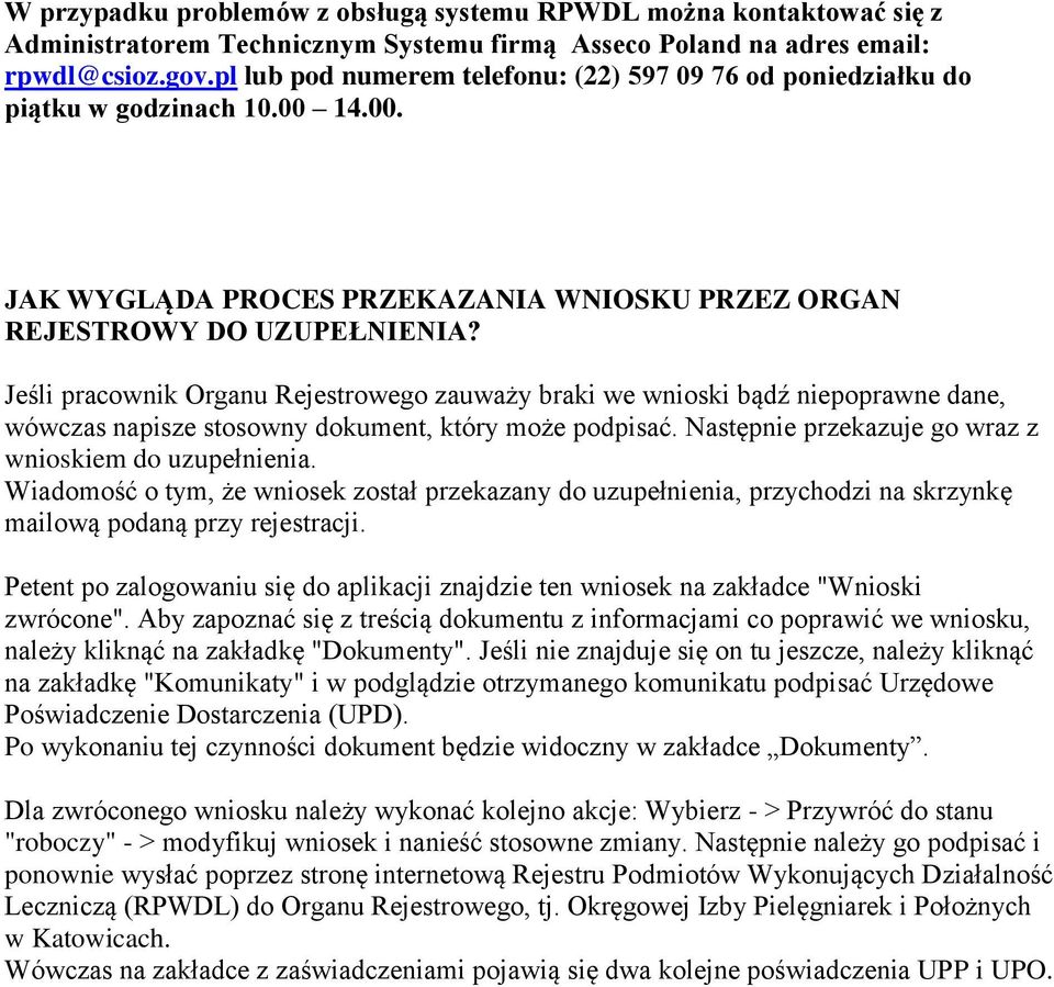 Jeśli pracownik Organu Rejestrowego zauważy braki we wnioski bądź niepoprawne dane, wówczas napisze stosowny dokument, który może podpisać. Następnie przekazuje go wraz z wnioskiem do uzupełnienia.