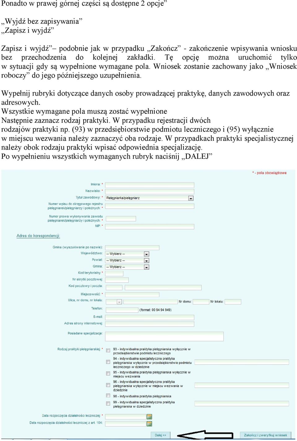 Wypełnij rubryki dotyczące danych osoby prowadzącej praktykę, danych zawodowych oraz adresowych. Wszystkie wymagane pola muszą zostać wypełnione Następnie zaznacz rodzaj praktyki.