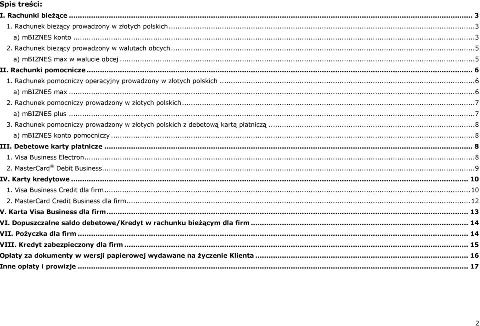 .. 7 3. Rachunek pomocniczy prowadzony w złotych polskich z debetową kartą płatniczą... 8 a) mbiznes konto pomocniczy... 8 III. Debetowe karty płatnicze... 8 1. Visa Business Electron... 8 2.