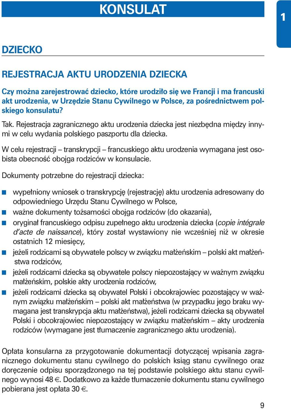 W celu rejestracji transkrypcji francuskiego aktu urodzenia wymagana jest osobista obecnoêç obojga rodziców w konsulacie.