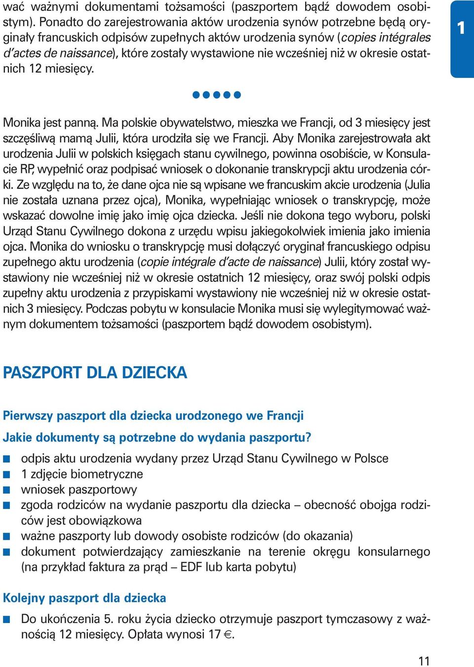 wczeêniej ni w okresie ostatnich 2 miesi cy. Monika jest pannà. Ma polskie obywatelstwo, mieszka we Francji, od 3 miesi cy jest szcz Êliwà mamà Julii, która urodzi a si we Francji.