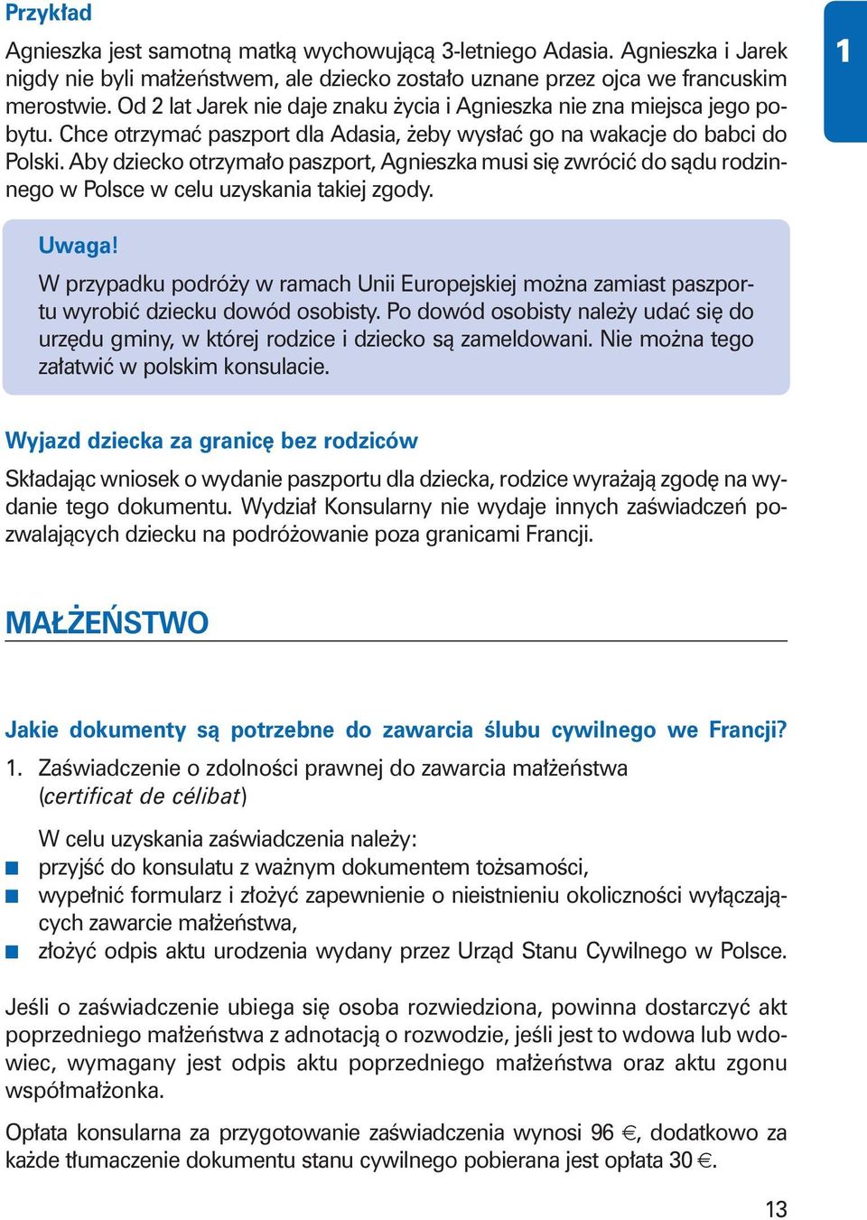 Aby dziecko otrzyma o paszport, Agnieszka musi si zwróciç do sàdu rodzinnego w Polsce w celu uzyskania takiej zgody. Uwaga!