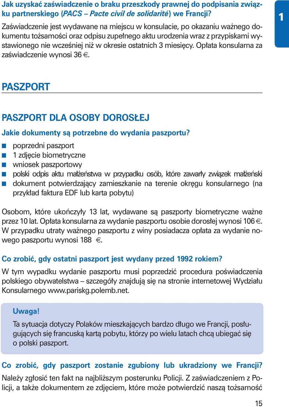 3 miesi cy. Op ata konsularna za zaêwiadczenie wynosi 36. PASZPORT PASZPORT DLA OSOBY DOROS EJ Jakie dokumenty sà potrzebne do wydania paszportu?