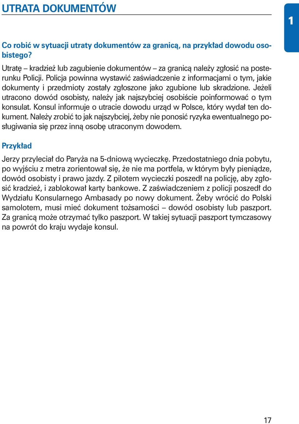 Je eli utracono dowód osobisty, nale y jak najszybciej osobiêcie poinformowaç o tym konsulat. Konsul informuje o utracie dowodu urzàd w Polsce, który wyda ten dokument.